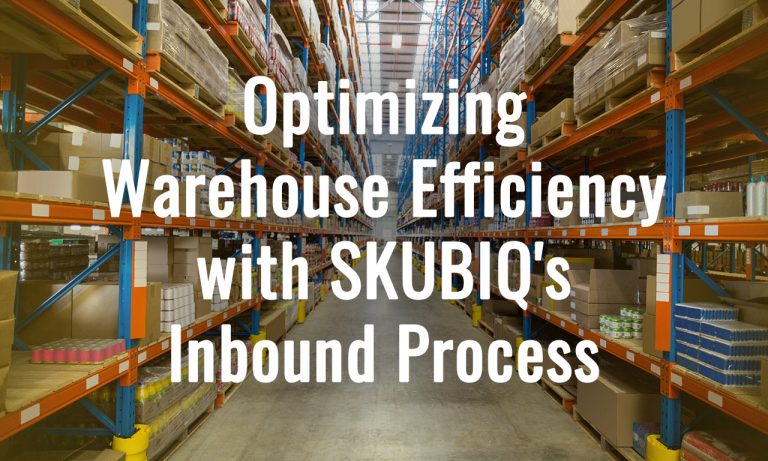 Optimizing Warehouse Efficiency with SKUBIQ’s Inbound Process