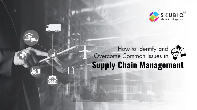 How to Identify and Overcome Common Issues in Supply Chain Management