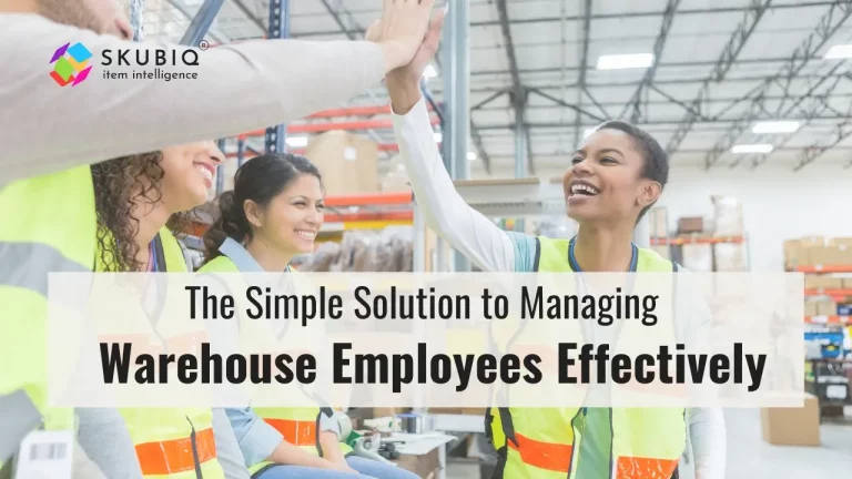 The Simple Solution to Managing Warehouse Employees Effectively