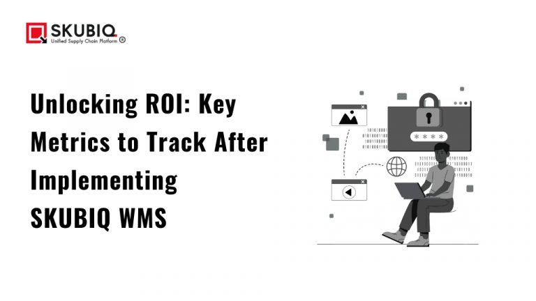 Unlocking ROI: Key Metrics to Track After Implementing SKUBIQ WMS
