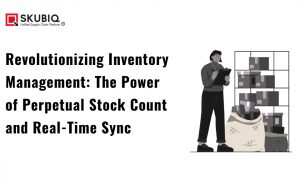 Revolutionizing Inventory Management: The Power of Perpetual Stock Count and Real-Time Sync