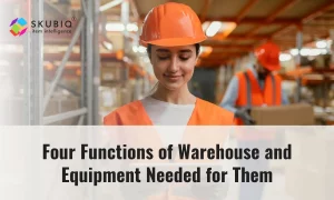 4 Functions of  Warehouse and Equipment Needed for Them