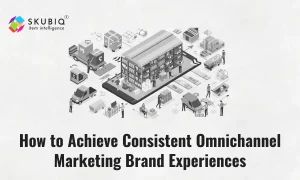 How to Achieve Consistent Omnichannel Marketing Brand Experiences