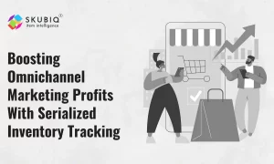 Boosting Omnichannel Marketing Profits With Serialized Inventory Tracking