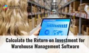 Calculate the Return on Investment for Warehouse Management Software