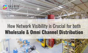 How Network Visibility is crucial for both Wholesale And Omni Channel Distribution