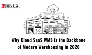 Why Cloud SaaS WMS is the Backbone of Modern Warehousing in 2026
