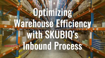 Optimizing Warehouse Efficiency with SKUBIQ’s Inbound Process